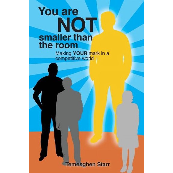You Are Not Smaller Than the Room: Making your mark in a competitive world, (Paperback)