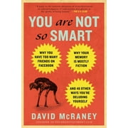 DAVID MCRANEY You Are Not So Smart: Why You Have Too Many Friends on Facebook, Why Your Memory Is Mostly Fiction, and 46 Other Ways Yo, (Paperback)