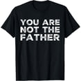 thumbnail image 1 of You Are Not The Father Humour T-Shirt, 1 of 5