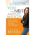 thumbnail image 1 of Pre-Owned You Are Not What You Weigh: End Your War with Food and Discover Your True Value (Paperback) 1599790750 9781599790756, 1 of 1