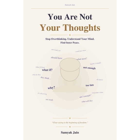 You Are Not Your Thoughts: How to Stop Overthinking, Understand Your Mind, and Find Inner Peace, (Paperback)