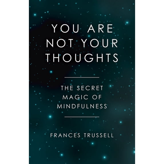 You Are Not Your Thoughts: The Secret Magic of Mindfulness, (Paperback)
