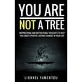 thumbnail image 1 of You Are Not a Tree : Inspiration and Motivational Thoughts To Help You Create Positive Lasting Changes In Your Life (Paperback), 1 of 1