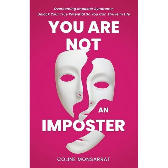 You Are Not an Imposter: Overcoming Imposter Syndrome: Unlock Your True Potential So You Can Thrive in Life, (Paperback)