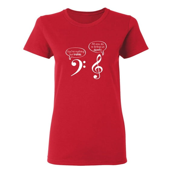 You Are Nothing But Treble Sarcastic Novelty Gift Idea Adult Humor Funny Women's Casual Tees