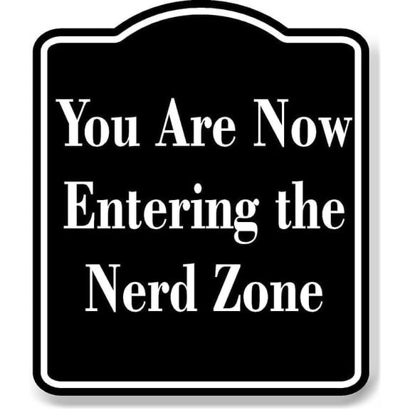 You Are Now Entering the Nerd Zone BLACK Aluminum Composite Sign 20''x24''