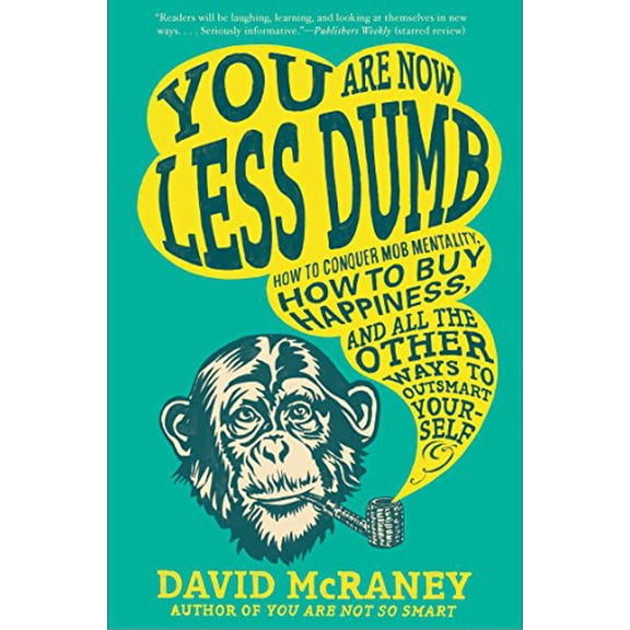 Pre-Owned You Are Now Less Dumb: How to Conquer Mob Mentality, How to Buy Happiness, and All the Other Ways to Outsmart Yourself (Paperback) 1592408796 9781592408795