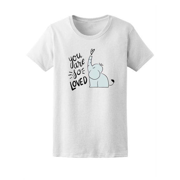 You Are So Loved Cute Elephant T-Shirt Women -Image by Shutterstock, Female Medium