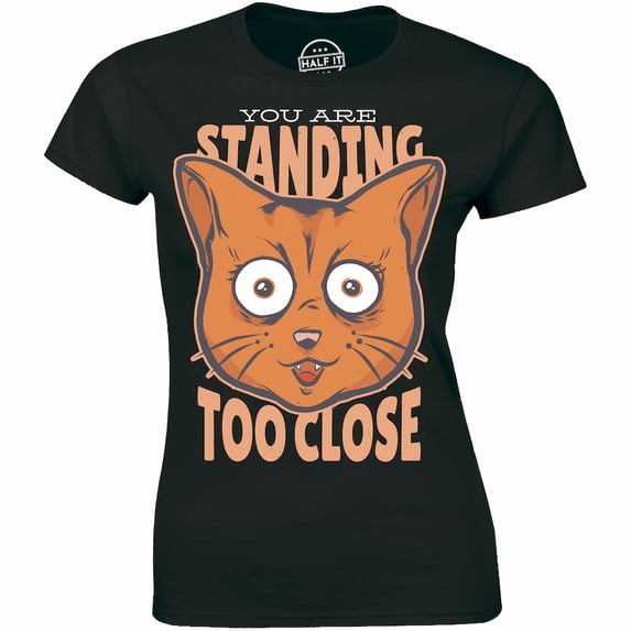 You Are Standing Too Close Funny Cat Rude Anti Social sarcasm slogan T-Shirt