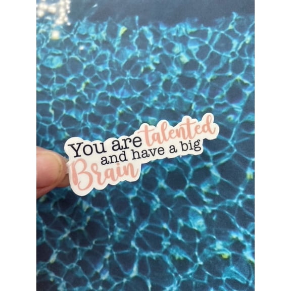 You Are Talented Have Big Brain Waterbottle Die Cut Sticker