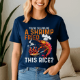 thumbnail image 1 of You Are Telling Me A Shrimp Fried This Rice Shirt, Dank Meme Tee, 1 of 5
