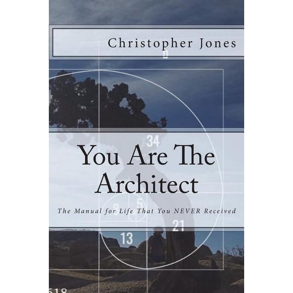 You Are The Architect: The Manual for Life That You NEVER Received (Paperback)