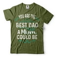 thumbnail image 1 of You Are The Best Dad A Mom Could Be Shirt Mother's Day Mom Shirt Mother Shirts Gift For Mother Gift (3X-Large Military Green), 1 of 6