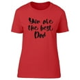 thumbnail image 1 of You Are The Best Dad Design T-Shirt Women -Image by Shutterstock, Female x-Large, 1 of 2