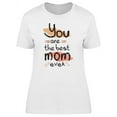 thumbnail image 1 of You Are The Best Mom Ever T-Shirt Women -Image by Shutterstock, Female Medium, 1 of 2