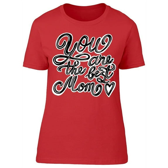 You Are The Best Mom Text T-Shirt Women -Image by Shutterstock, Female XX-Large