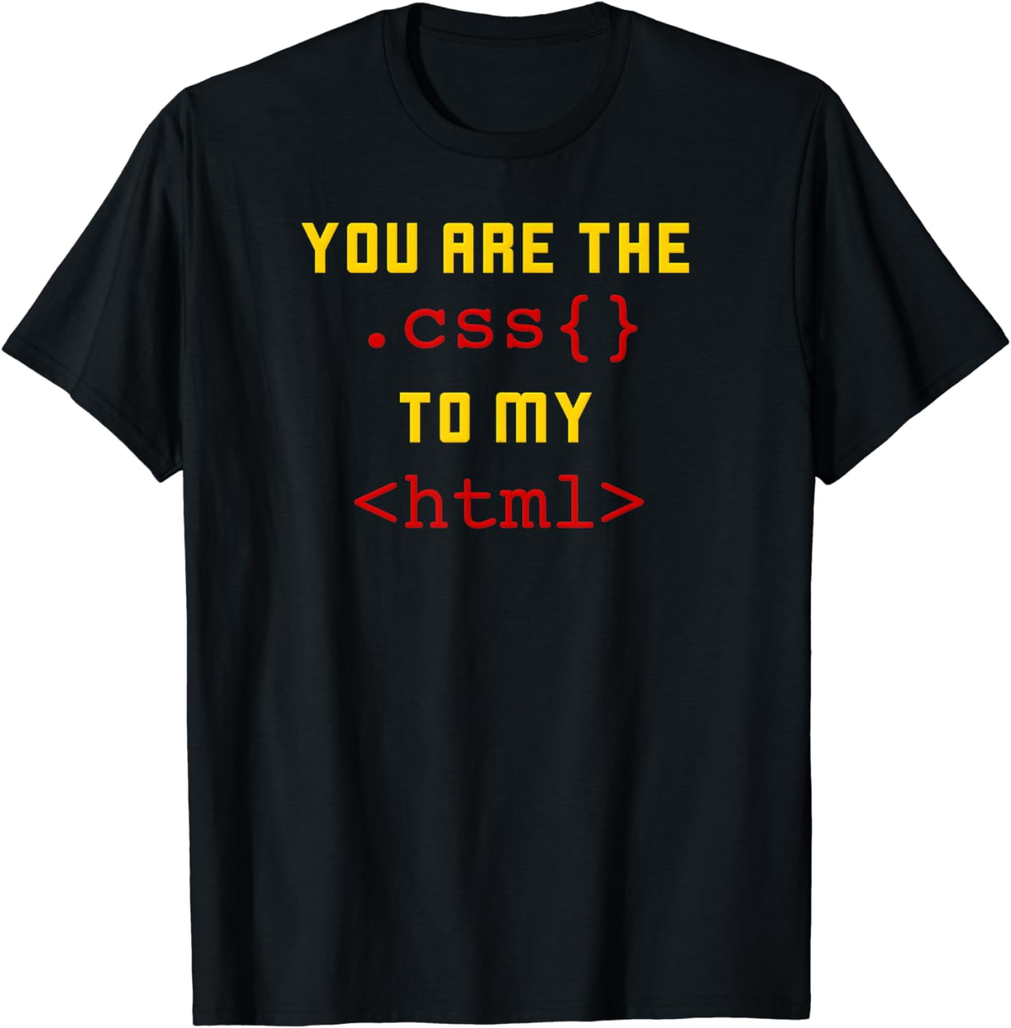 You Are The CSS To My HTML Computer Geek TShirt - Walmart.com