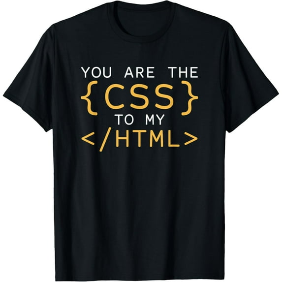 You Are The CSS To My HTML Web Developer Coding T-Shirt