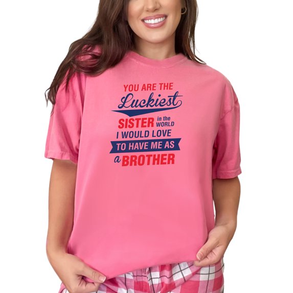 You Are The Luckiest Sister, Siblings Day Quote, Crunchberry Comfort Colors T-Shirt, 3XL