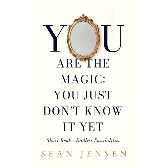 You Are The Magic: You Just Don't Know It Yet, (Paperback)