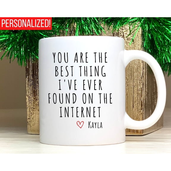 You Are The Most Amazing Thing I Ever Found On The Internet Mug, Funny Valentines Day Gift for Him, Boyfriend or Husband Anniversary Mug