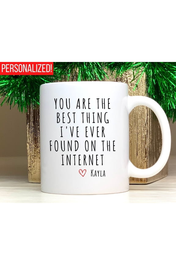 You Are The Most Amazing Thing I Ever Found On The Internet Mug, Funny Valentines Day Gift for Him, Boyfriend or Husband Anniversary Mug