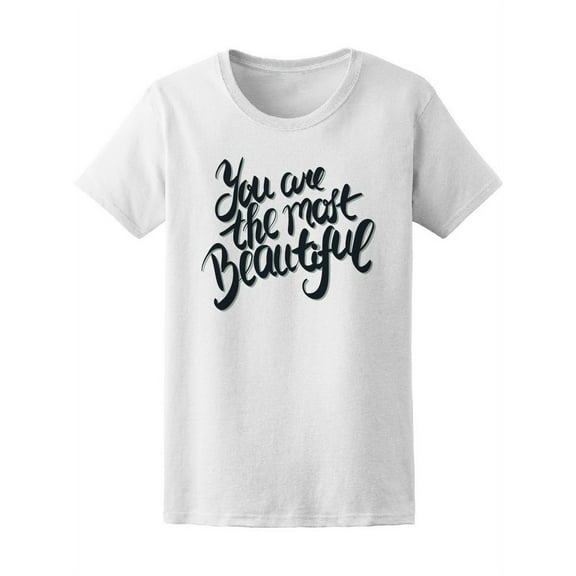 You Are The Most Beautiful Quote T-Shirt Women -Image by Shutterstock, Female XX-Large