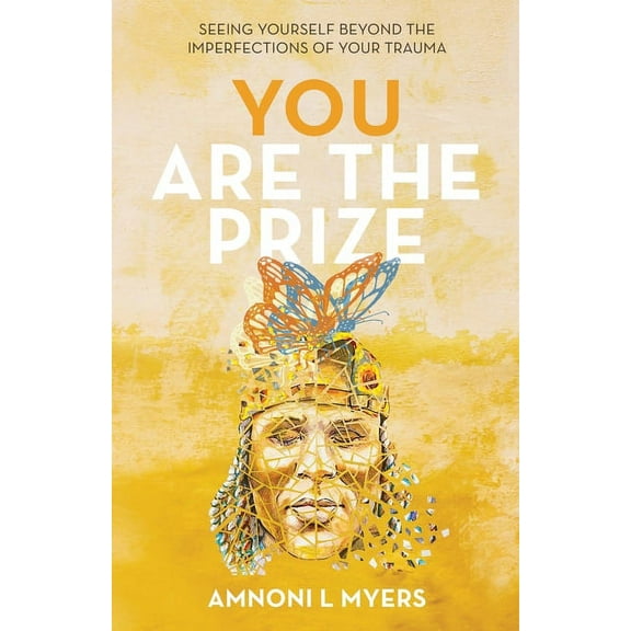 You Are The Prize: Seeing Yourself Beyond the Imperfections of Your Trauma, (Paperback)