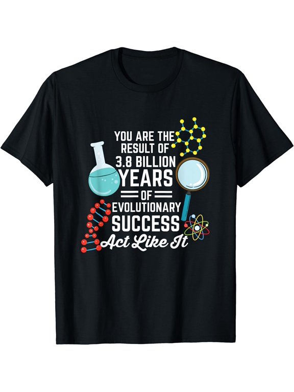 You Are The Result Of Evolutionary Success Funny Biology T-Shirt Black Large