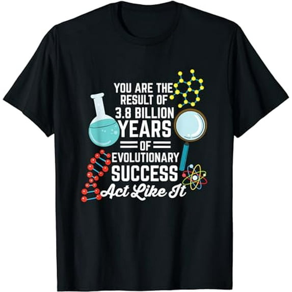 You Are The Result Of Evolutionary Success Funny Biology T-Shirt