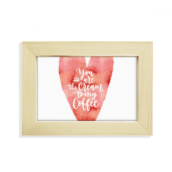 You Are To My Coffee Quote Desktop Decorate Photo Frame Picture Art Painting 5x7 inch