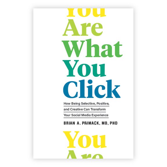 You Are What You Click: How Being Selective, Positive, and Creative Can Transform Your Social Media Experience (Hardcover)