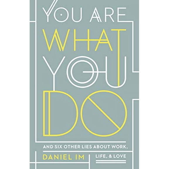 You Are What You Do : And Six Other Lies about Work, Life, and Love (Paperback)
