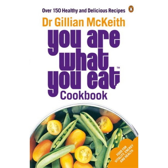You Are What You Eat Cookbook : Over 150 Healthy And Delicious Recipes