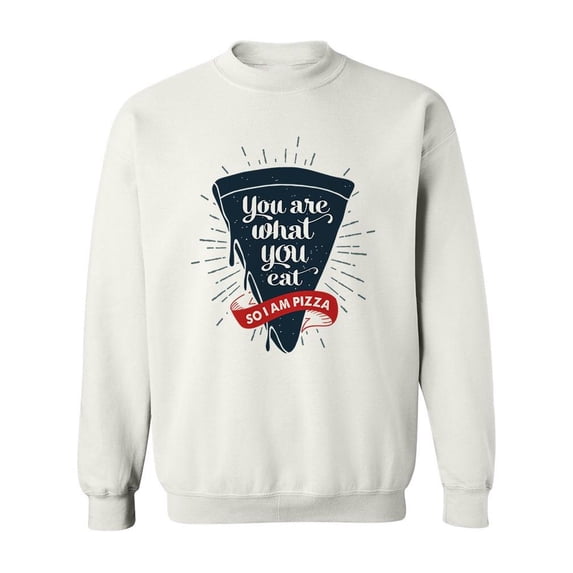 You Are What You Eat Pizza Quote Sweatshirt Men -Image by Shutterstock, Male Large