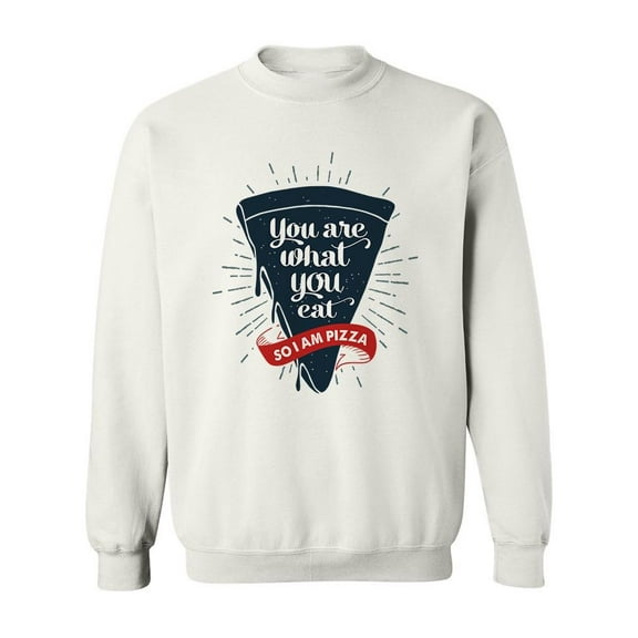 You Are What You Eat Pizza Quote Sweatshirt Men -Image by Shutterstock, Male Large