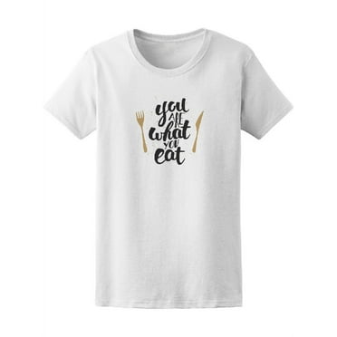 You Are What You Eat  Tee Women's -Image by Shutterstock