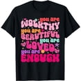 thumbnail image 1 of You Are Worthy Beautiful Loved Needed Enough Valentines Day T-Shirt, 1 of 5