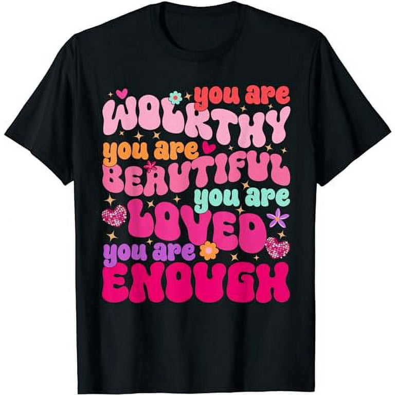 You are Worthy Beautiful Loved Enough Shirts You are Worthy Beautiful Loved Enough Shirts