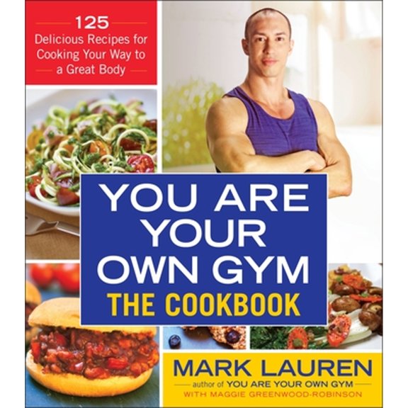 Pre-Owned You Are Your Own Gym: The Cookbook: 125 Delicious Recipes for Cooking Your Way to a Great Body (Paperback) 0553395009 9780553395006