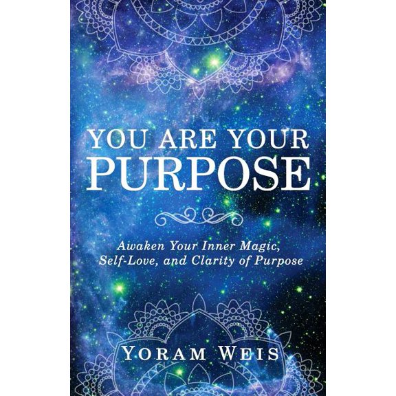 You Are Your Purpose: Awaken Your Inner Magic, Self-Love, and Clarity of Purpose, (Paperback)