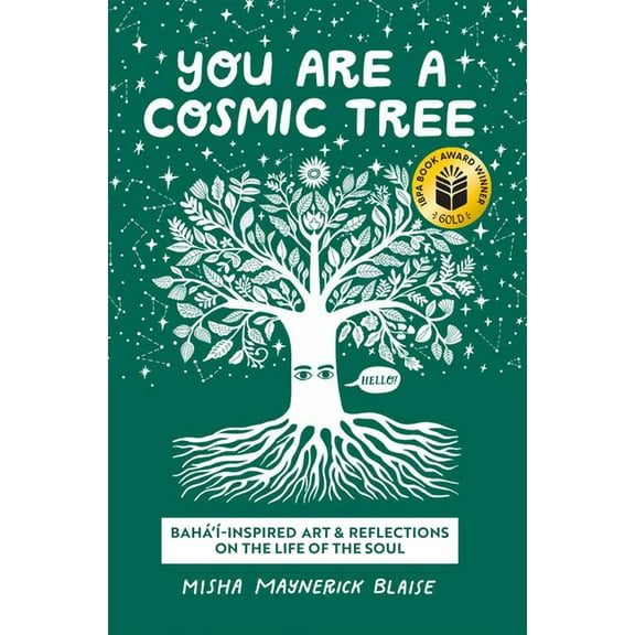 You Are a Cosmic Tree: Baha'i-Inspired Art & Reflections on the Life of the Soul, (Paperback)