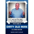 thumbnail image 1 of You Are a Dirty Old Man: A Joke Book, (Paperback), 1 of 1