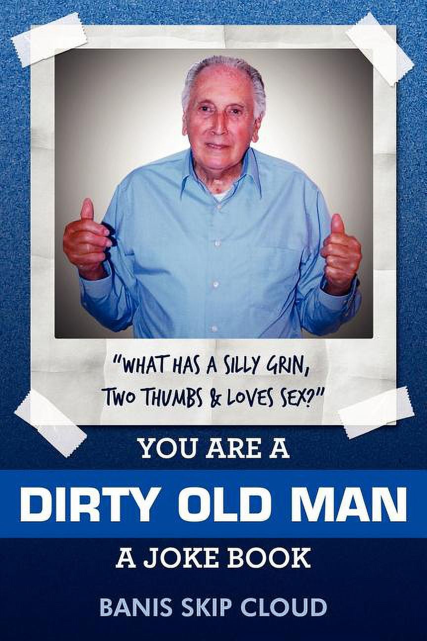 You Are a Dirty Old Man: A Joke Book (Paperback) - Walmart.com