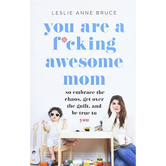 Pre-Owned You Are a F*cking Awesome Mom: So Embrace the Chaos, Get Over the Guilt, and Be True to You, 9781580058902, 1580058906, Paperback, Illustrated edition