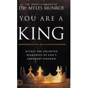 You Are a King Access the Unlimited Resources of Gods Abundant Kingdom, Hardcover