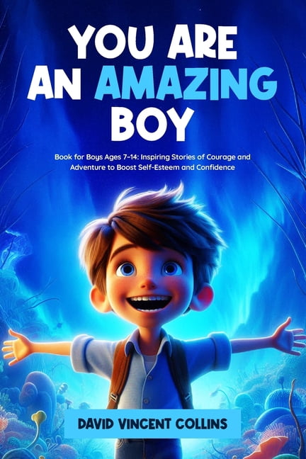 You Are an Amazing Boy: Book for Boys Ages 7-14: Inspiring Stories of ...