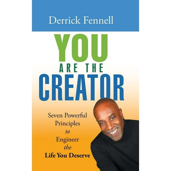 You Are the Creator: Seven Powerful Principles to Engineer the Life You Deserve (Hardcover)