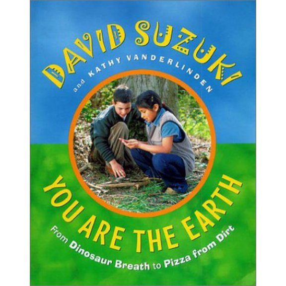 Pre-Owned You Are the Earth: From Dinosaur Breath to Pizza from Dirt (Hardcover) by David T Suzuki, Kathy Vanderlinden