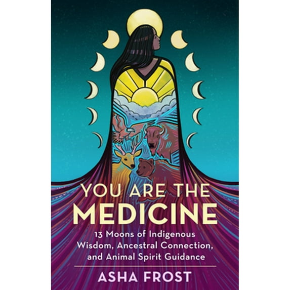 Pre-Owned You Are the Medicine: 13 Moons of Indigenous Wisdom, Ancestral Connection, and Animal Spirit Guidance, 9781401963507, 1401963501, Paperback,